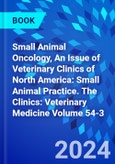 Small Animal Oncology, An Issue of Veterinary Clinics of North America: Small Animal Practice. The Clinics: Veterinary Medicine Volume 54-3- Product Image