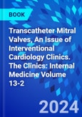 Transcatheter Mitral Valves, An Issue of Interventional Cardiology Clinics. The Clinics: Internal Medicine Volume 13-2- Product Image