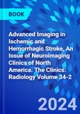 Advanced Imaging in Ischemic and Hemorrhagic Stroke, An Issue of Neuroimaging Clinics of North America. The Clinics: Radiology Volume 34-2- Product Image
