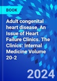 Adult congenital heart disease, An Issue of Heart Failure Clinics. The Clinics: Internal Medicine Volume 20-2- Product Image