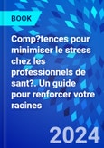 Comp?tences pour minimiser le stress chez les professionnels de sant?. Un guide pour renforcer votre racines- Product Image