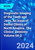 Diagnostic Imaging of the Teeth and Jaws, An Issue of Dental Clinics of North America. The Clinics: Dentistry Volume 68-2- Product Image