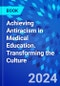 Achieving Antiracism in Medical Education. Transforming the Culture - Product Thumbnail Image