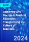 Achieving Anti-Racism in Medical Education. Transforming the Culture of Medicine - Product Image
