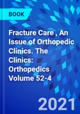 Fracture Care , An Issue of Orthopedic Clinics. The Clinics: Orthopedics Volume 52-4- Product Image