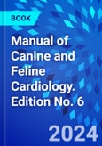 Manual of Canine and Feline Cardiology. Edition No. 6- Product Image