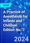 A Practice of Anesthesia for Infants and Children. Edition No. 7 - Product Thumbnail Image