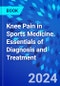Knee Pain in Sports Medicine. Essentials of Diagnosis and Treatment - Product Thumbnail Image