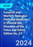 Fanaroff and Martin's Neonatal-Perinatal Medicine, 2-Volume Set. Diseases of the Fetus and Infant. Edition No. 12- Product Image