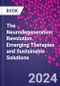 The Neurodegeneration Revolution. Emerging Therapies and Sustainable Solutions - Product Thumbnail Image
