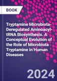 Tryptamine Microbiota-Deregulated Aminoacyl-tRNA Biosynthesis. A Conceptual Evolution of the Role of Microbiota Tryptamine in Human Diseases- Product Image