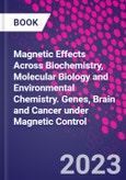 Magnetic Effects Across Biochemistry, Molecular Biology and Environmental Chemistry. Genes, Brain and Cancer under Magnetic Control- Product Image
