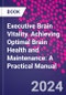 Executive Brain Vitality. Achieving Optimal Brain Health and Maintenance: A Practical Manual - Product Thumbnail Image