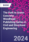 The Path to Green Concrete. Woodhead Publishing Series in Civil and Structural Engineering- Product Image