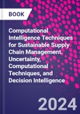 Computational Intelligence Techniques for Sustainable Supply Chain Management. Uncertainty, Computational Techniques, and Decision Intelligence- Product Image