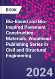 Bio-Based and Bio-Inspired Pavement Construction Materials. Woodhead Publishing Series in Civil and Structural Engineering- Product Image