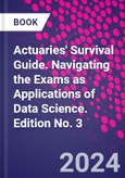 Actuaries' Survival Guide. Navigating the Exams as Applications of Data Science. Edition No. 3- Product Image