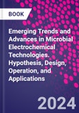 Emerging Trends and Advances in Microbial Electrochemical Technologies. Hypothesis, Design, Operation, and Applications- Product Image