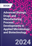 Advanced Biologic Drugs and Manufacturing Process. Developments in Applied Microbiology and Biotechnology- Product Image