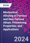 Mechanical Alloying of Ferrous and Non-Ferrous Alloys. Processing, Properties, and Applications - Product Thumbnail Image