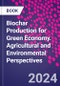Biochar Production for Green Economy. Agricultural and Environmental Perspectives - Product Image