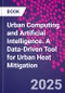 Urban Computing and Artificial Intelligence. A Data-Driven Tool for Urban Heat Mitigation - Product Thumbnail Image