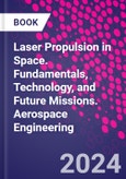 Laser Propulsion in Space. Fundamentals, Technology, and Future Missions. Aerospace Engineering- Product Image