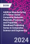 Additive Manufacturing of Polymer-Based Composite Materials. Materials, Processes, and Properties. Woodhead Publishing Series in Composites Science and Engineering - Product Thumbnail Image