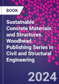 Sustainable Concrete Materials and Structures. Woodhead Publishing Series in Civil and Structural Engineering- Product Image