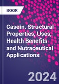 Casein. Structural Properties, Uses, Health Benefits and Nutraceutical Applications- Product Image