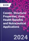 Casein. Structural Properties, Uses, Health Benefits and Nutraceutical Applications - Product Thumbnail Image