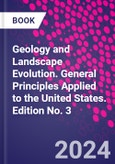 Geology and Landscape Evolution. General Principles Applied to the United States. Edition No. 3- Product Image