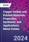 Copper Oxides and Related Materials. Properties, Synthesis, and Applications. Metal Oxides - Product Thumbnail Image