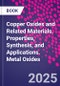 Copper Oxides and Related Materials. Properties, Synthesis, and Applications. Metal Oxides - Product Thumbnail Image