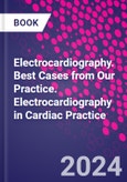 Electrocardiography. Best Cases from Our Practice. Electrocardiography in Cardiac Practice- Product Image