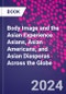 Body Image and the Asian Experience. Asians, Asian Americans, and Asian Diasporas Across the Globe - Product Image