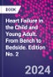 Heart Failure in the Child and Young Adult. From Bench to Bedside. Edition No. 2 - Product Image