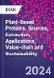 Plant-Based Proteins. Sources, Extraction, Applications, Value-chain and Sustainability - Product Image