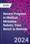 Recent Progress in Medical Miniature Robots. from Bench to Bedside - Product Image