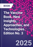 The Vaccine Book. New Insights, Approaches, and Technologies. Edition No. 3- Product Image