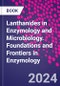 Lanthanides in Enzymology and Microbiology. Foundations and Frontiers in Enzymology - Product Thumbnail Image
