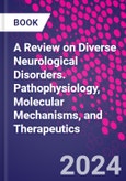 A Review on Diverse Neurological Disorders. Pathophysiology, Molecular Mechanisms, and Therapeutics- Product Image
