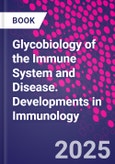 Glycobiology of the Immune System and Disease. Developments in Immunology- Product Image