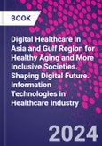 Digital Healthcare in Asia and Gulf Region for Healthy Aging and More Inclusive Societies. Shaping Digital Future. Information Technologies in Healthcare Industry- Product Image