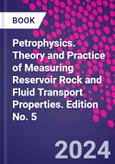 Petrophysics. Theory and Practice of Measuring Reservoir Rock and Fluid Transport Properties. Edition No. 5- Product Image