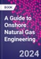 A Guide to Onshore Natural Gas Engineering - Product Thumbnail Image
