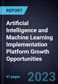 Artificial Intelligence and Machine Learning Implementation Platform Growth Opportunities- Product Image