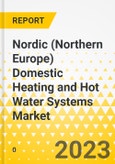 Nordic (Northern Europe) Domestic Heating and Hot Water Systems Market - Analysis and Forecast, 2024-2030- Product Image