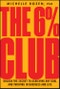 The 6% Club. Unlock the Secret to Achieving Any Goal and Thriving in Business and Life. Edition No. 1 - Product Image