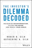 The Investor's Dilemma Decoded. Recognize Misinformation, Filter the Noise, and Reach Your Goals. Edition No. 1- Product Image